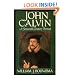 John Calvin: A Sixteenth-Century Portrait