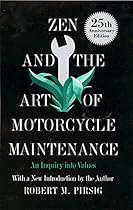 Zen and the Art of Motorcycle Maintenance: An Inquiry into Values Zen and the Art of Motorcycle Maintenance: An Inquiry into Values