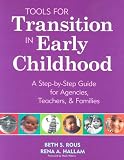 Tools for Transition in Early Childhood: A Step-by-step Guide for Agencies, Teachers, & Families