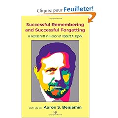 Successful Remembering and Successful Forgetting: A Festschrift in Honor of Robert A. Bjork