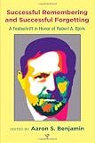 Successful Remembering and Successful Forgetting: A Festschrift in Honor of Robert A. Bjork