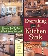Everything and the Kitchen Sink: Remodel Your Kitchen without Losing Your Mind