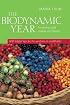 The Biodynamic Year: Increasing Yield, Quality and Flavour: 100 Helpful Tips for the Gardener of Smallholder