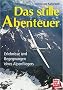 Das stille Abenteuer. Erlebnisse und Begegnungen eines Alpenfliegers