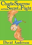 Charlie Sparrow and the Secret of Flight