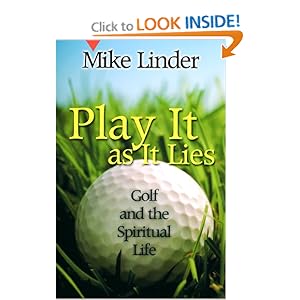 Play It as It Lies: Golf and the Spiritual Life Mike Linder