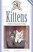 Kittens: A Complete Guide to Caring for Your Kitten (Complete Care Made Easy)