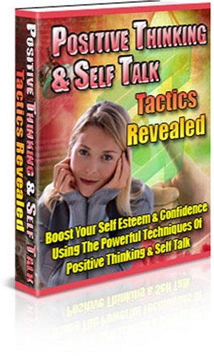 Positive Thinking And Self Talk Tactics Revealed - Boost Your Self Esteem & Confidence!