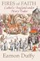 Fires of Faith: Catholic England under Mary Tudor