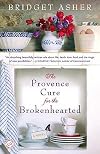 The Provence Cure for the Brokenhearted   [PROVENCE CURE FOR BROKENHEARTE] [Paperback]