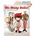 We Make Dolls!: Top Dollmakers Share Their Secrets & Patterns