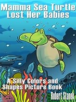 Click to Download Free Kindle Book -> Mamma Sea Turtle Lost Her Babies (A Silly Colors and Shapes Picture Book) (Silly Picture Books)
