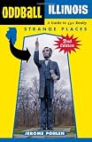Oddball Illinois: A Guide to 450 Really Strange Places (Oddball series)