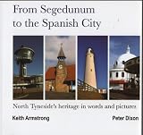 From Segedunum to the Spanish city : North Tyneside's heritage in words and pictures
