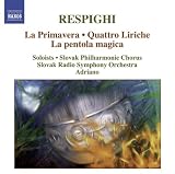 Respighi, O.: Primavera (La) / Quattro Liriche / La Pentola Magica (Adriano)