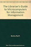 The librarian's guide to microcomputers for information management