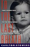 To The Last Breath: Three Women Fight For The Truth Behind A Childs Tragic Murder