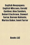 Produkt-Bild: English Neopagans: English Wiccans, Gerald Gardner, Alex Sanders, Robert Cochrane, Stewart Farrar, Doreen Valiente, Marina Baker, Janet F