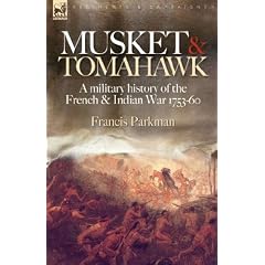 Musket and Tomahawk: A Military History of the French and Indian War, 1753-1760