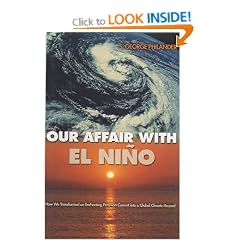 Our Affair with El Nino: How We Transformed an Enchanting Peruvian Current Into a Global Climate Hazard