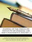 Journal of the American Institute of Criminal Law and Criminology, Volume 2