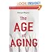 The Age of Aging: How Demographics are Changing the Global Economy and Our World