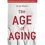 The Age of Aging: How Demographics are Changing the Global Economy and Our World