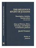The religious study of Judaism. Vol.4, Ideals of history, ethics, ontology, and religion in formative Judaism