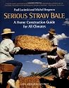 Serious Straw Bale: A Home Construction Guide for All Climates (Real Goods Solar Living Book)