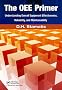 The OEE Primer: Understanding Overall Equipment Effectiveness, Reliability, and Maintainability