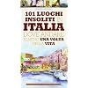 101 luoghi insoliti in Italia dove andare almeno una volta nella vita