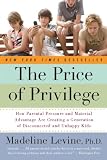 The Price of Privilege: How Parental Pressure and Material Advantage Are Creating a Generation of Disconnected and Unhappy Kids