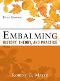 Embalming: History, Theory, and Practice, Fifth Edition