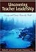 Uncovering Teacher Leadership: Essays and Voices From the Field