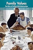 Family values : the ethics of parent-child relationships