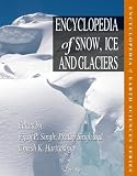 Encyclopedia of Snow, Ice and Glaciers (Encyclopedia of Earth Sciences Series)