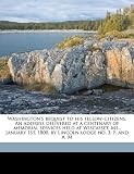 Washington's bequest to his fellow-citizens. An address delivered at a centenary of memorial services held at Wiscasset, Me., January 1st, 1800, by Lincoln lodge no. 3, F. and A. M