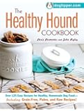 The Healthy Hound Cookbook: Over 125 Easy Recipes for Healthy, Homemade Dog Food--Including Grain-Free, Paleo, and Raw Recipes!
