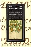 The elixirs of Nostradamus : Nostradamus' original recipes for elixirs, scented water, beauty potions and sweetmeats