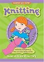Show Me How: Knitting: Knitting Storybook & How-to-Knit Instructions