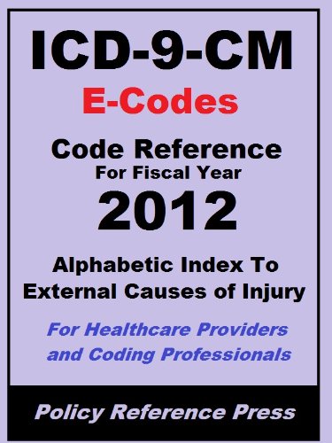 2012 ICD-9-CM E-Codes (External Causes of Injury) (Know The Code) B007WPKPZG