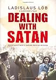 Dealing with Satan : Rezső Kasztner's daring rescue mission