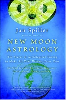 new moon astrology: the secret of astrological timing to make all your dreams come true - jan spiller