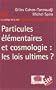Particules �l�mentaires et cosmologie : les lois ultimes ?
