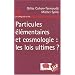 Particules �l�mentaires et cosmologie : les lois ultimes ?