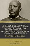 The Condition, Elevation, Emigration, and Destiny of the Colored People of the United States and Official Report of the Niger Valley Exploring Party