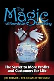 The Magic of Newsletter Marketing - The Secret to More Profits and Customers for Life
