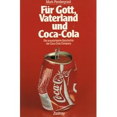 F�r Gott, Vaterland und Coca- Cola. Die unautorisierte Geschichte der Coca- Cola Company