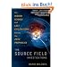 The Source Field Investigations: The Hidden Science and Lost Civilizations Behind the 2012 Prophecies