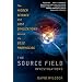 The Source Field Investigations: The Hidden Science and Lost Civilizations Behind the 2012 Prophecies